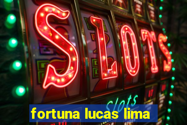 fortuna lucas lima